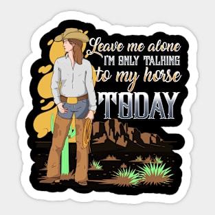 Leave Me Alone I'm Only Talking To My Horse Today Sticker